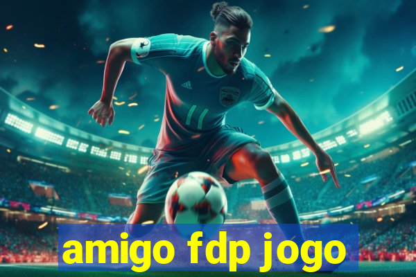 amigo fdp jogo