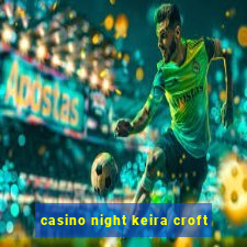 casino night keira croft