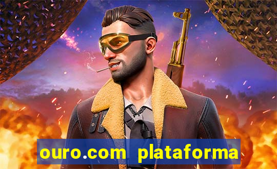 ouro.com plataforma de jogos