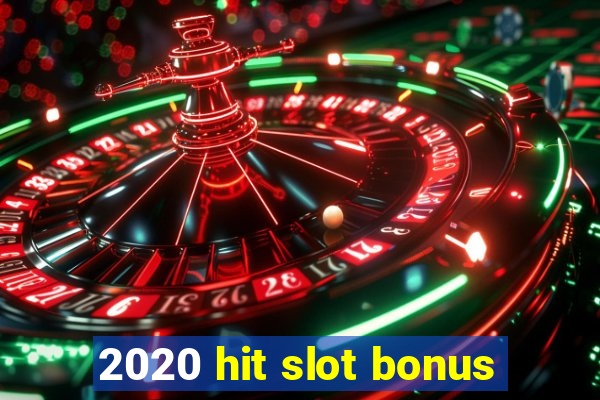 2020 hit slot bonus