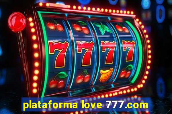 plataforma love 777.com