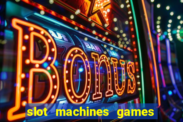 slot machines games for free