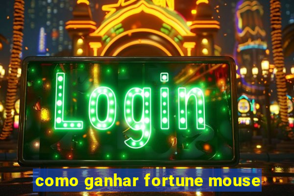 como ganhar fortune mouse