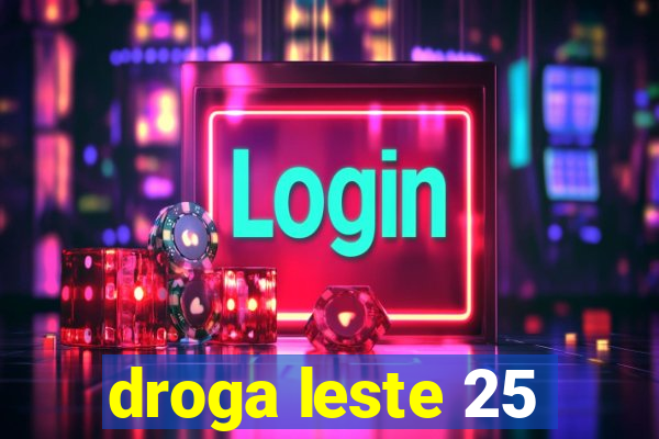 droga leste 25