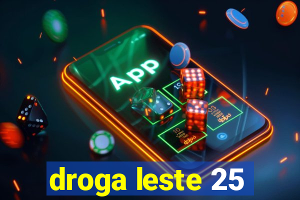 droga leste 25