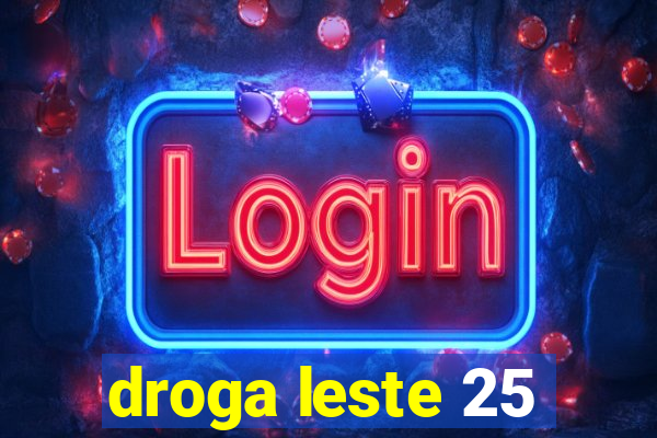 droga leste 25