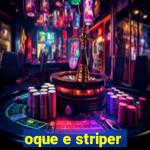 oque e striper