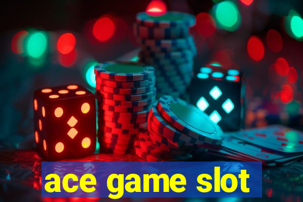 ace game slot