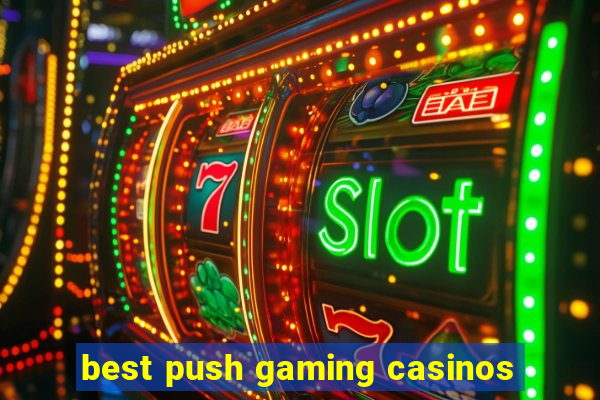 best push gaming casinos