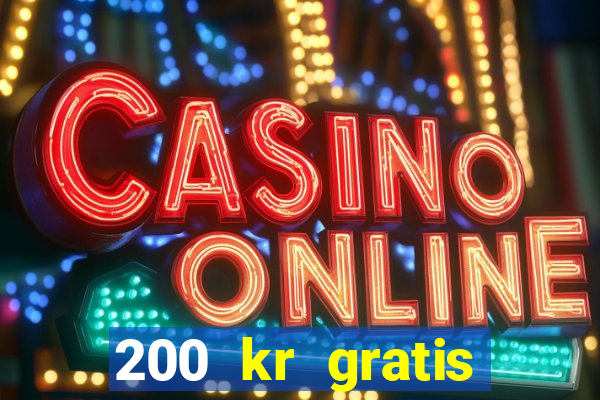 200 kr gratis casino uten innskudd