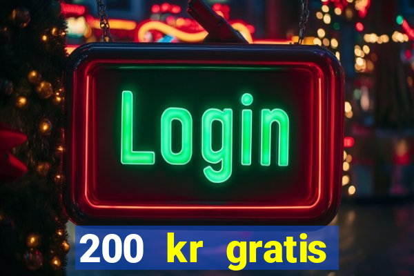 200 kr gratis casino uten innskudd