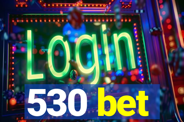 530 bet