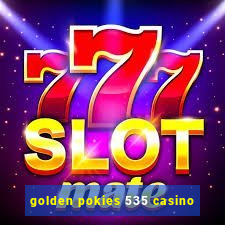 golden pokies 535 casino