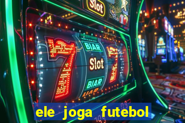 ele joga futebol em inglês