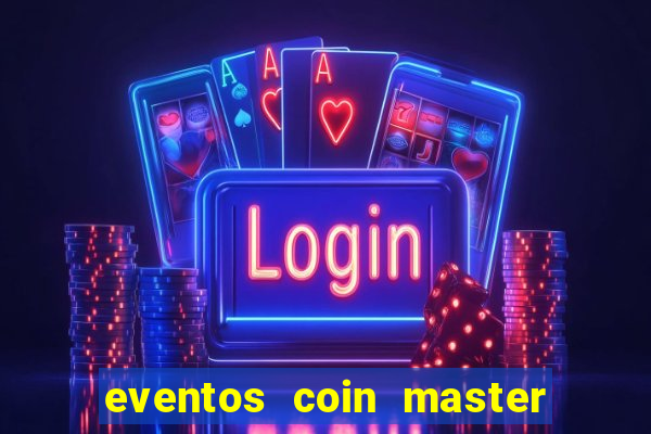 eventos coin master horário 2024