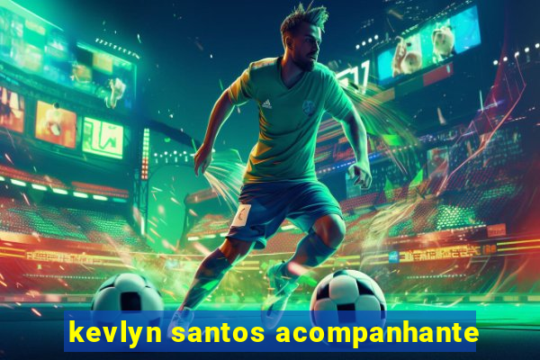 kevlyn santos acompanhante