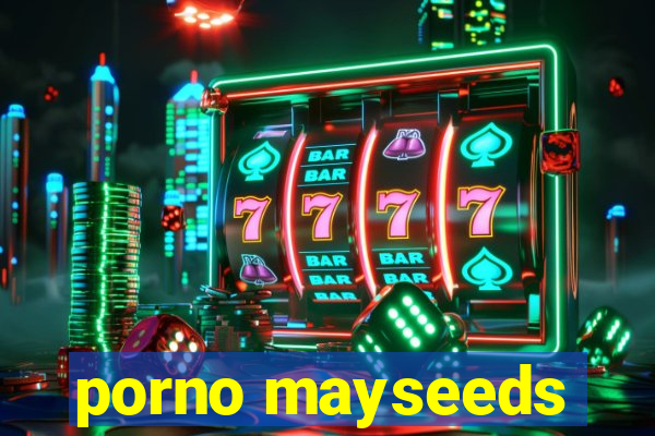 porno mayseeds