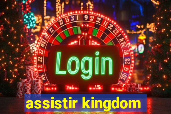 assistir kingdom