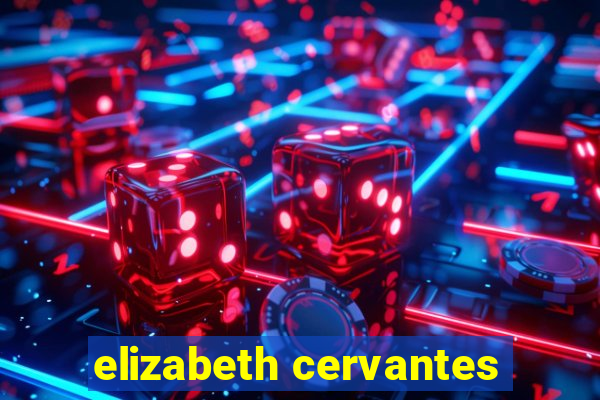 elizabeth cervantes