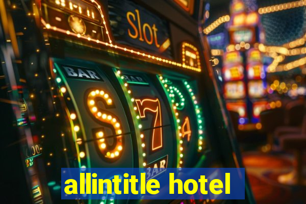 allintitle hotel