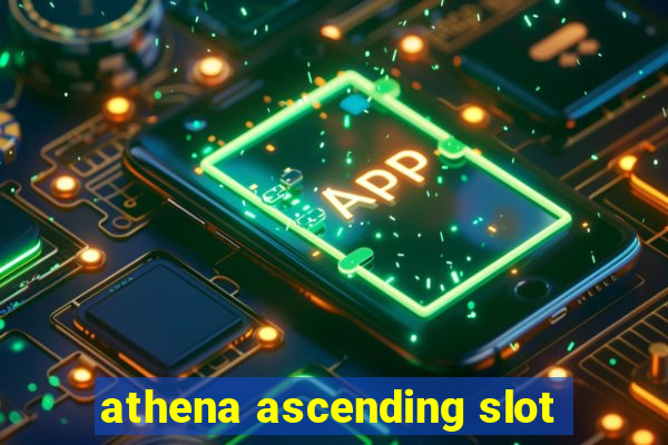 athena ascending slot