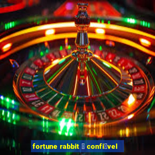 fortune rabbit 茅 confi谩vel