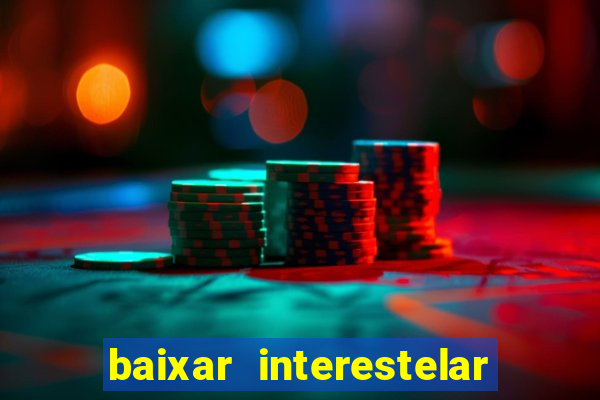 baixar interestelar dublado 1080p