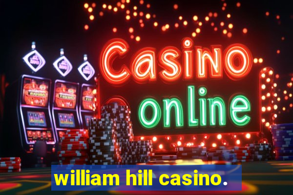 william hill casino.