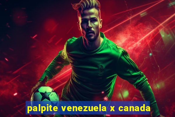 palpite venezuela x canada