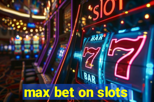 max bet on slots