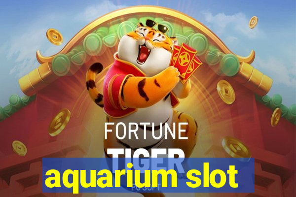 aquarium slot