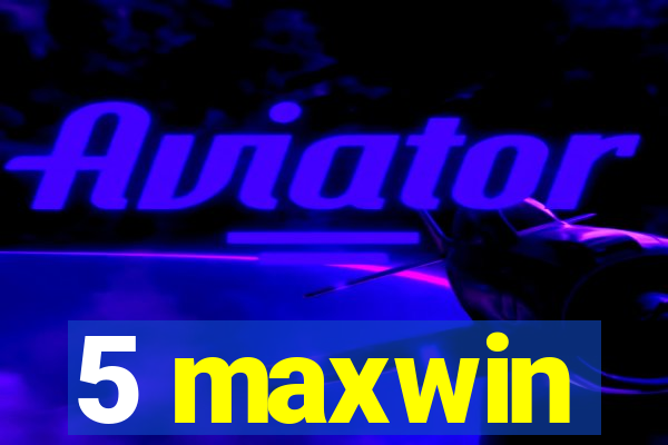 5 maxwin