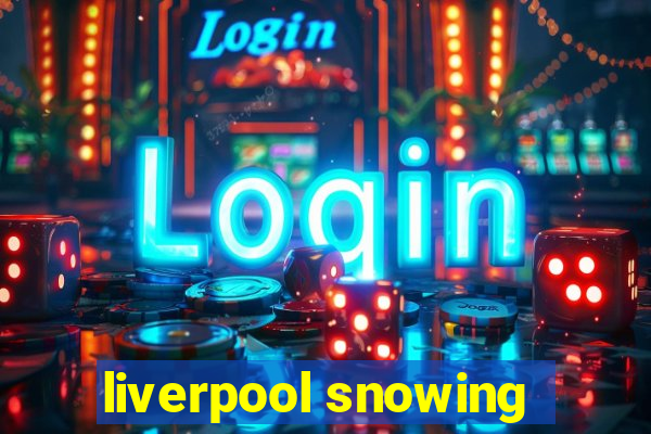 liverpool snowing