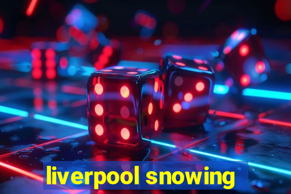 liverpool snowing