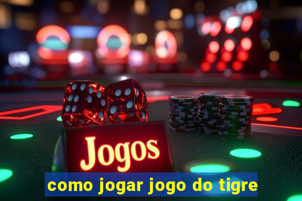 como jogar jogo do tigre