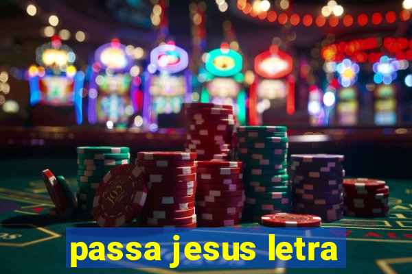 passa jesus letra