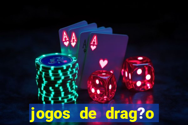 jogos de drag?o para celular