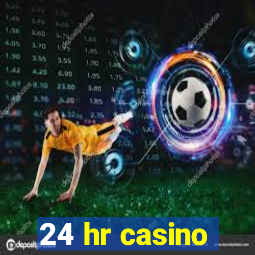 24 hr casino