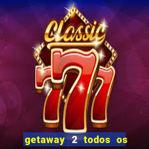 getaway 2 todos os carros liberados 2024