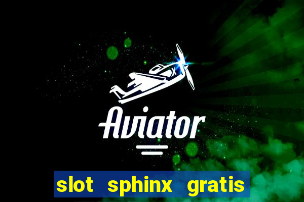 slot sphinx gratis senza registrazione