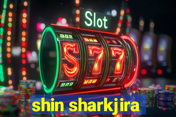 shin sharkjira