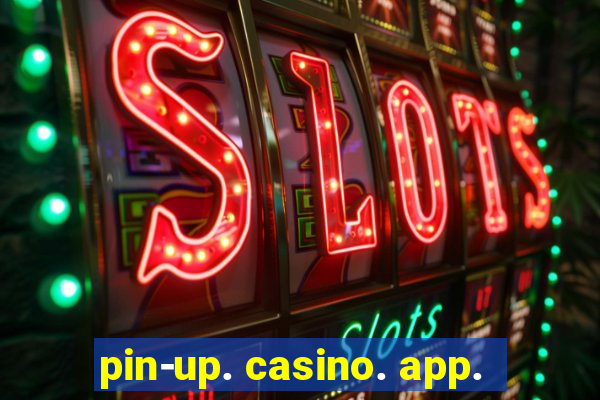 pin-up. casino. app.