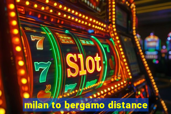 milan to bergamo distance