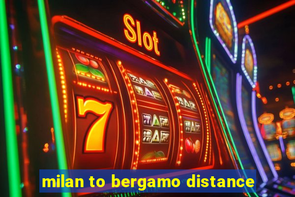 milan to bergamo distance