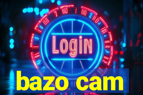 bazo cam