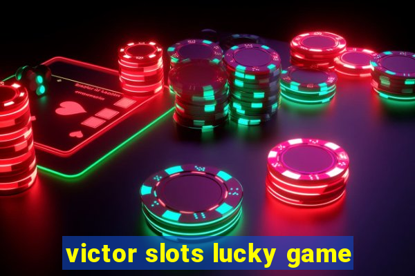 victor slots lucky game