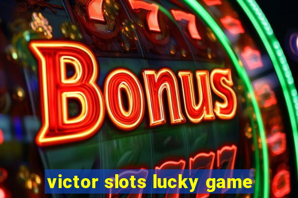 victor slots lucky game