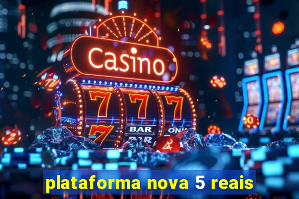 plataforma nova 5 reais