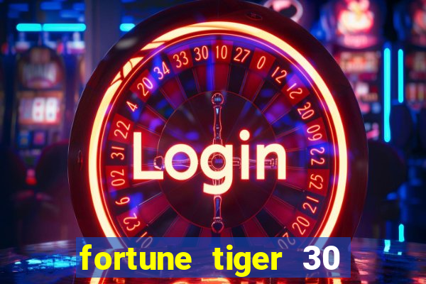 fortune tiger 30 reais gr谩tis