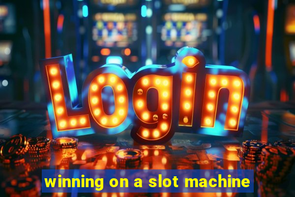 winning on a slot machine